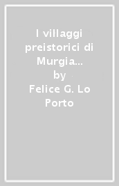 I villaggi preistorici di Murgia Timone e Murgecchia nel materano