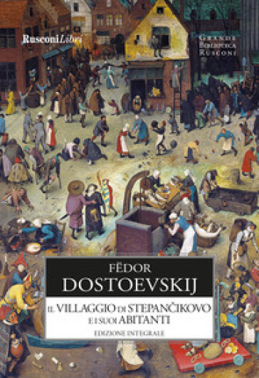 Il villaggio di Stepàncikovo e i suoi abitanti. Ediz. integrale - Fedor Michajlovic Dostoevskij