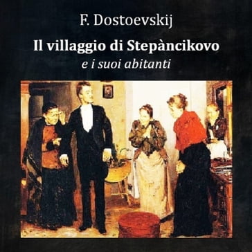 Il villaggio di Stepànikovo e i suoi abitanti - Fedor Michajlovic Dostoevskij - Valter zanardi