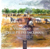 Il villaggio delle pietre inclinate. Una storia vera dal Burkina Faso, il paese degli uomini integri