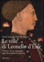 Le ville di Leonello d Este. Ferrara e le sue campagne agli albori dell età moderna. Ediz. illustrata