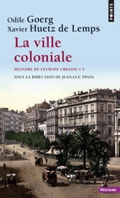 La ville coloniale XVe-XXe siècle - Histoire de l  Europe urbaine