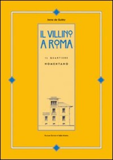 Il villino a Roma. Il quartiere Nomentano. Ediz. illustrata - Irene De Guttry