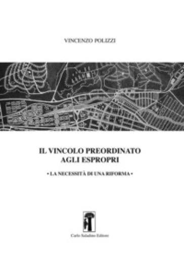 Il vincolo preordinato agli espropri. La necessità di una riforma - Vincenzo Polizzi