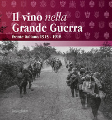 Il vino nella Grande Guerra. Fronte italiano 1915-1918