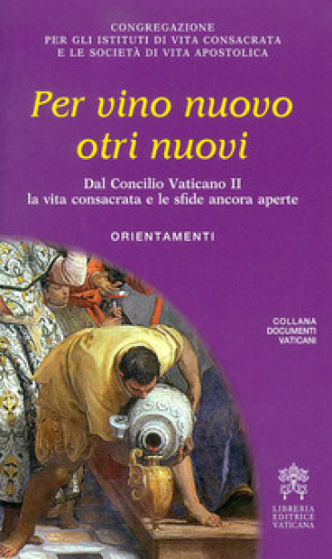 Per vino nuovo otri nuovi. Dal Concilio Vaticano II la vita consacrata e le sfide ancora aperte. Orientamenti