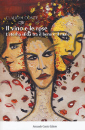 Il vino e le rose. L eterna sfida tra il bene e il male