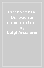 In vino verità. Dialogo sui minimi sistemi