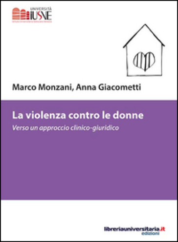 La violenza contro le donne. Verso un approccio clinico-giuridico - Marco Monzani - Anna Giacometti