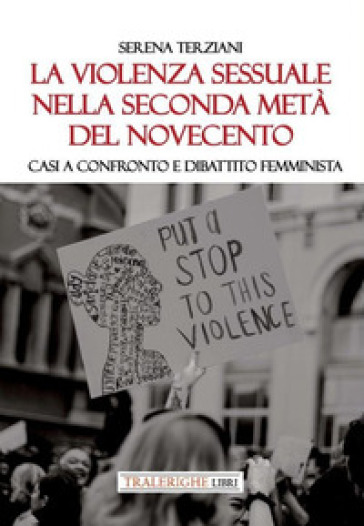 La violenza sessuale nella seconda metà del Novecento. Casi a confronto e dibattito femminista - Serena Terziani
