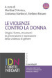 Le violenze contro la donna. Origini, forme, strumenti di prevenzione e repressione della violenza di genere. Con Contenuto digitale per accesso on line