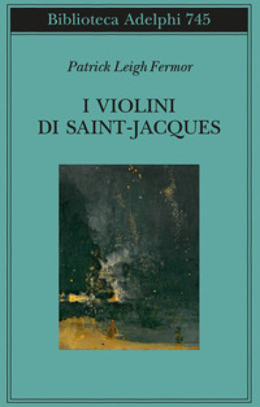 I violini di Saint Jacques. Un racconto delle Antille - Patrick Leigh Fermor