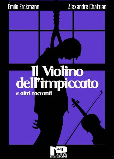 Il violino dell'impiccato e altri racconti - Alexandre Chatrian - Emile Erckmann