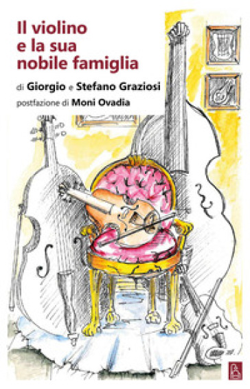 Il violino e la sua nobile famiglia - Giorgio Graziosi - Stefano Graziosi