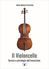 Il violoncello. Tecnica e psicologia dell esecuzione