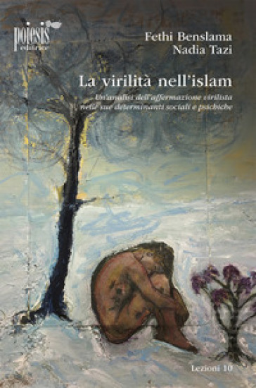 La virilità nell'Islam. Un'analisi dell'affermazione virilista nelle sue determinanti sociali e psichiche - Fethi Benslama - Nadia Tazi