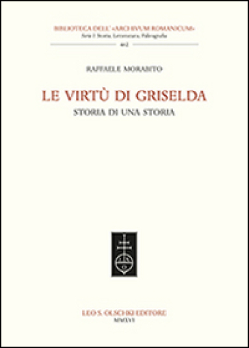 Le virtù di Griselda. Storia di una storia - Raffaele Morabito