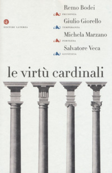 Le virtù cardinali. Prudenza, temperanza, fortezza, giustizia - Remo Bodei - Giulio Giorello - Michela Marzano - Salvatore Veca