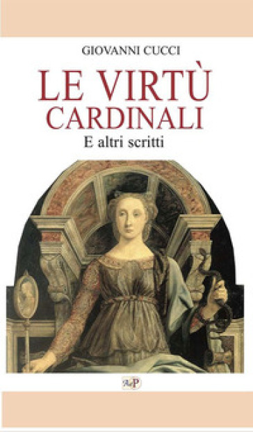 Le virtù cardinali. E altri scritti - Giovanni Cucci