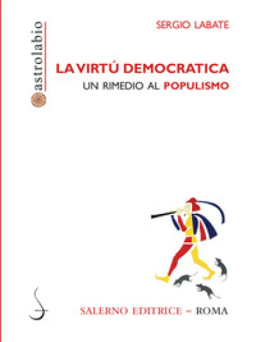 La virtù democratica. Un rimedio al populismo - Sergio Labate