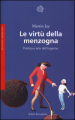 Le virtù della menzogna. Politica e arte dell inganno