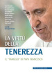 La virtù della tenerezza. Il «vangelo» di papa Francesco
