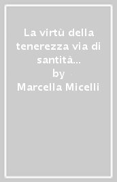 La virtù della tenerezza via di santità per gli sposi