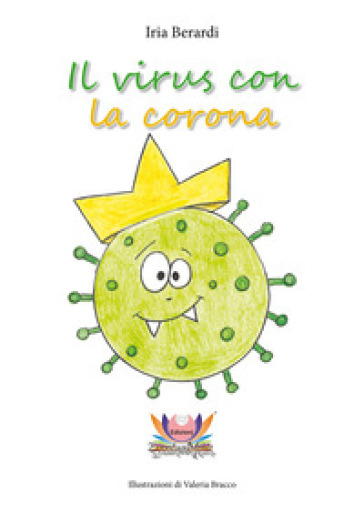 Il virus con la corona. Ediz. illustrata - Iria Berardi