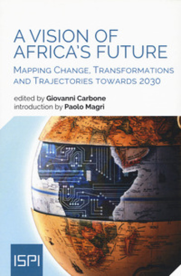A vision of Africa's future. Mapping change, transformations and trajectories towards 2030 - Giovanni Carbone