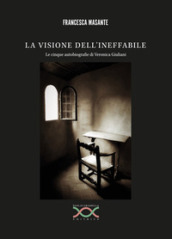 La visione dell ineffabile. Le cinque autobiografie di Veronica Giuliani