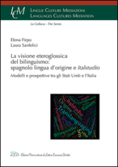 La visione eteroglossica del bilinguismo: spagnolo lingua d origine e Italstudio. Modelli e prospettive tra gli Stati Uniti e l Italia