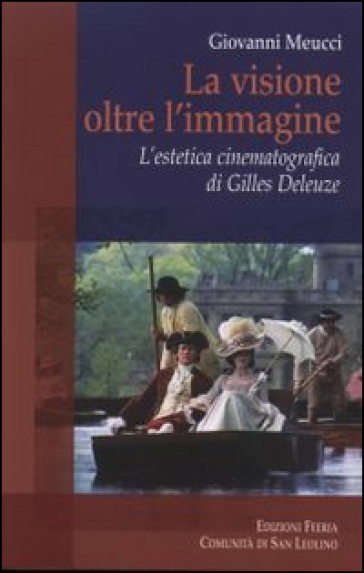 La visione oltre l'immagine. L'estetica cinematografica di Gilles Deleuze - Giovanni Meucci