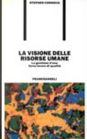 La visione delle risorse umane. La gestione d'una forza lavoro di qualità - Stephen Connock