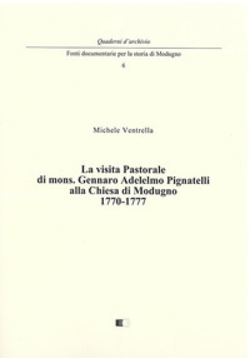 La visita pastorale di mons. Gennaro Adelelmo Pignatelli alla chiesa di Modugno 1770-1777 - Michele Ventrella