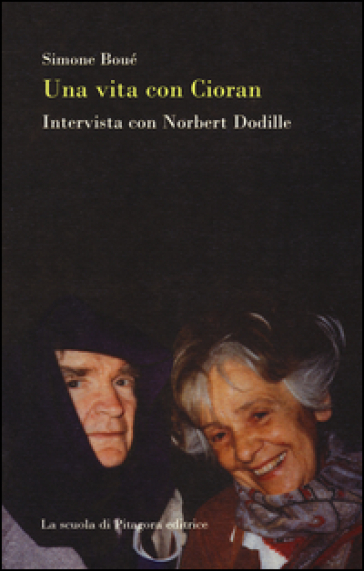 Una vita con Cioran. Intervista con Norbert Dodille - Simone Boué