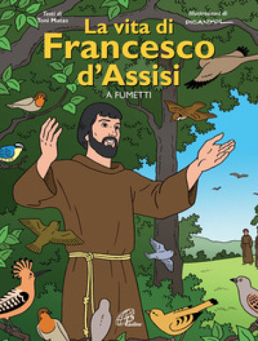 La vita di Francesco d'Assisi a fumetti. Ediz. illustrata - Toni Matas - Picanyol