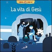 La vita di Gesù. Libro pop-up. Ediz. illustrata