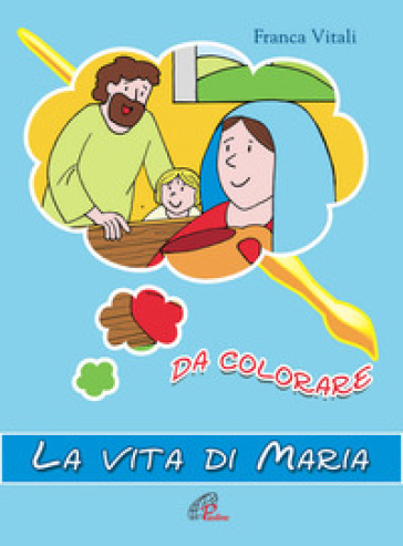 La vita di Maria. Da colorare. Ediz. illustrata - Franca Vitali