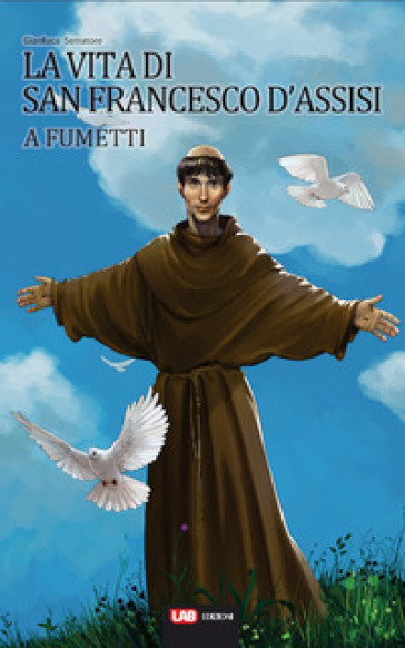 La vita di San Francesco d'Assisi a fumetti - Gianluca Serratore