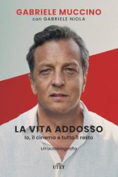 La vita addosso. Io, il cinema e tutto il resto. Un autobiografia