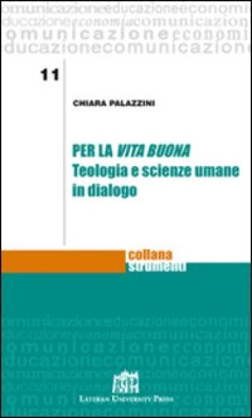 Per la vita buona. Teologia e scienze umane in dialogo - Chiara Palazzini