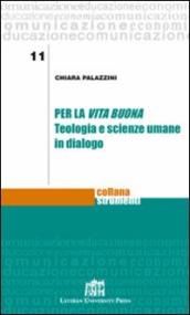 Per la vita buona. Teologia e scienze umane in dialogo