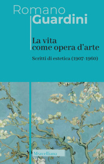 La vita come opera d'arte. Scritti di estetica (1907-1960) - Romano Guardini