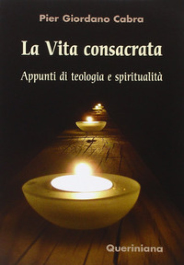 La vita consacrata. Appunti di teologia e spiritualità - Pier Giordano Cabra