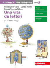 Una vita da lettori. Idee per imparare. Per le Scuole superiori. Con Contenuto digitale (fornito elettronicamente)