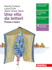 Una vita da lettori. Poesia e teatro. Per le Scuole superiori. Con espansione online