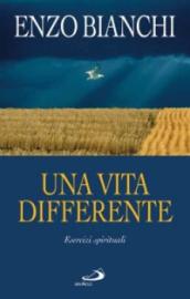 Una vita differente. Esercizi spirituali predicati ai vescovi del Piemonte e dell Abruzzo e Molise