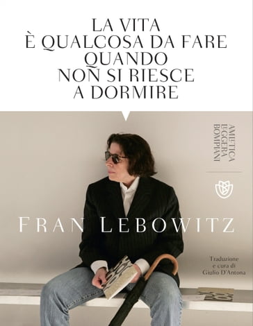 La vita è qualcosa da fare quando non si riesce a dormire - Fran Lebowitz - Simonetta Sciandivasci