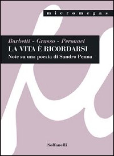 La vita è ricordarsi. Note su una poesia di Sandro Penna - Silvia Peronaci - Andrea Barbetti - Giuseppe Grasso