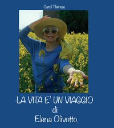 La vita è un viaggio di Elena Olivotto - Carol Therese